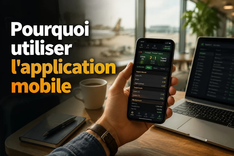 Pourquoi utiliser l'application mobile